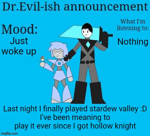 I called my farm "this" so at the start robin said "this is this farm" | Just woke up; Nothing; Last night I finally played stardew valley :D
I've been meaning to play it ever since I got hollow knight | image tagged in dr evil-ish new announcement template | made w/ Imgflip meme maker