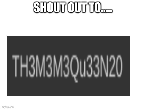 Shout out | SHOUT OUT TO..... | made w/ Imgflip meme maker
