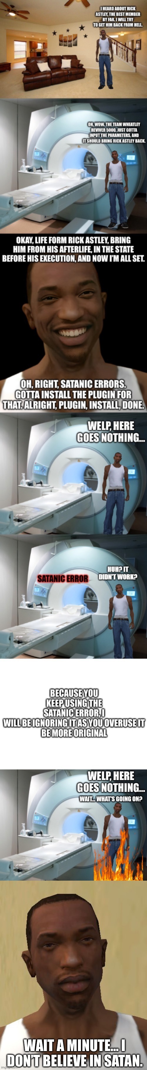 CJ is unfazed | WAIT A MINUTE… I DON’T BELIEVE IN SATAN. | image tagged in carl johnson | made w/ Imgflip meme maker