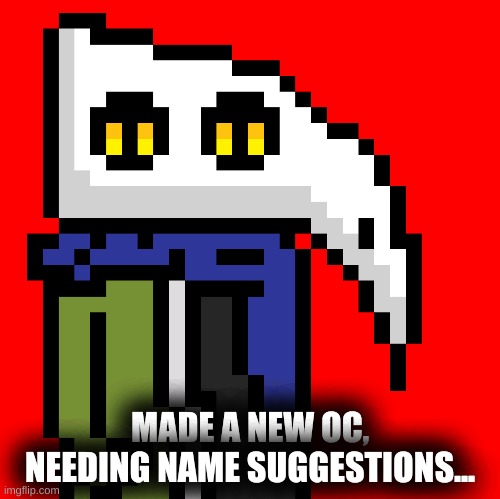 MADE A NEW OC, NEEDING NAME SUGGESTIONS... | made w/ Imgflip meme maker