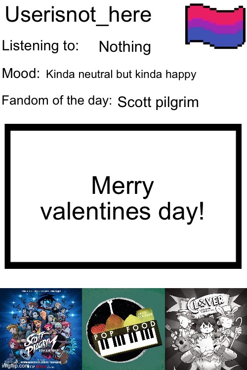 (My least favorite holiday hehehe >:D) | Nothing; Kinda neutral but kinda happy; Scott pilgrim; Merry valentines day! | image tagged in new announcement template | made w/ Imgflip meme maker