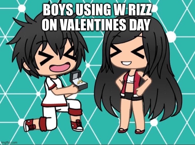 Happy Valentines Day | BOYS USING W RIZZ ON VALENTINES DAY | image tagged in gacha life,valentine's day,rizz,love,romance | made w/ Imgflip meme maker