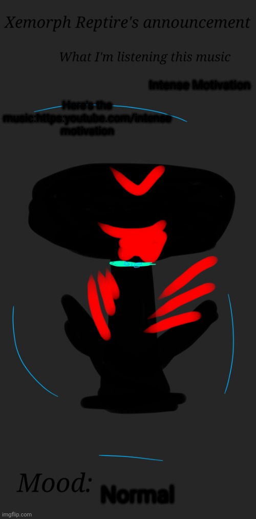https:youtube.com/intense motivation | Intense Motivation; Here's the music:https:youtube.com/intense motivation; Normal | image tagged in xemorph reptire's announcement | made w/ Imgflip meme maker