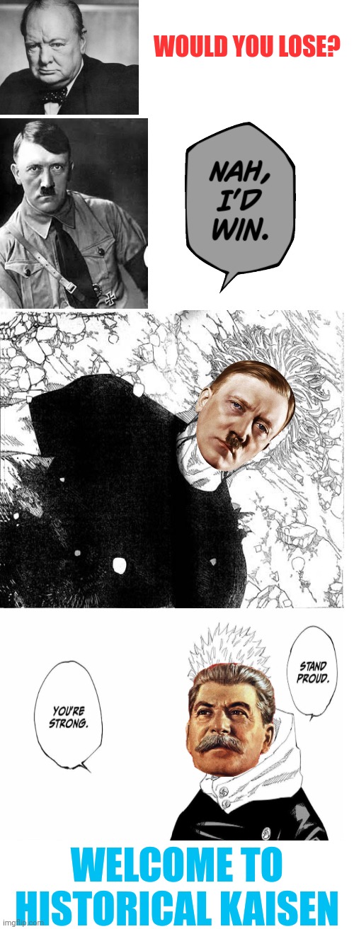 Oh no | WOULD YOU LOSE? WELCOME TO HISTORICAL KAISEN | image tagged in lol,front page plz,adolf hitler,jjk,anime meme,memes | made w/ Imgflip meme maker