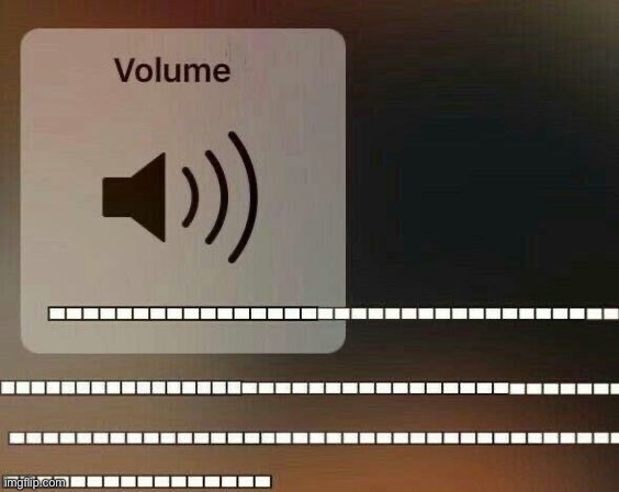 Volume UP | image tagged in volume up | made w/ Imgflip meme maker