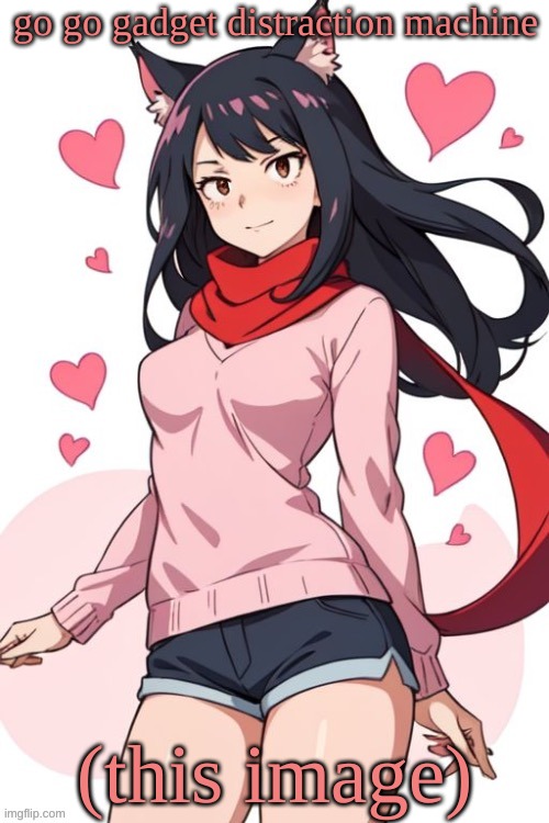 yes | go go gadget distraction machine; (this image) | image tagged in scarf anime girl version | made w/ Imgflip meme maker