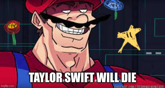 TAYLOR SWIFT WILL DIE | made w/ Imgflip meme maker