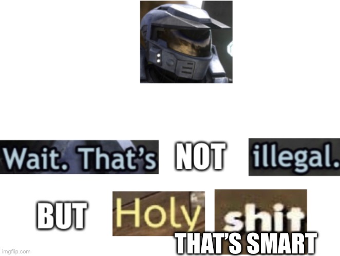 Wait. Thats Not Illegal. But Holy Shit HD | THAT’S SMART | image tagged in wait thats not illegal but holy shit hd | made w/ Imgflip meme maker