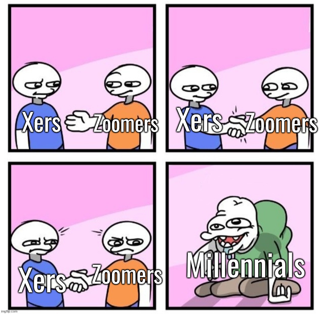 Acquired Taste | Zoomers; Zoomers; Xers; Xers; Millennials; Zoomers; Xers | image tagged in acquired taste | made w/ Imgflip meme maker