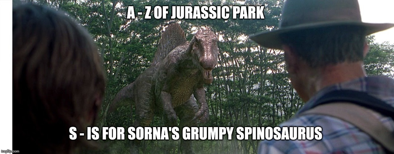 S is for Spinosaurus (Day 19) | A - Z OF JURASSIC PARK; S - IS FOR SORNA'S GRUMPY SPINOSAURUS | image tagged in spinosaurus alleyway,jurassic park,alphabet,challenge,jurassicparkfan102504,jpfan102504 | made w/ Imgflip meme maker