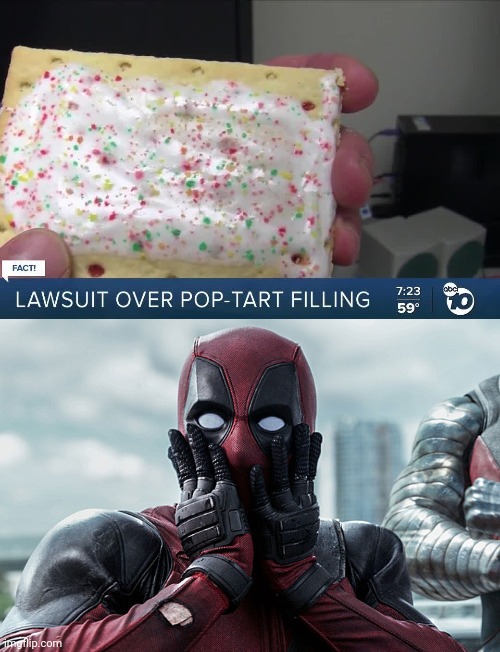 Lawsuit over pop-tart filling | image tagged in deadpool - gasp,pop-tart | made w/ Imgflip meme maker