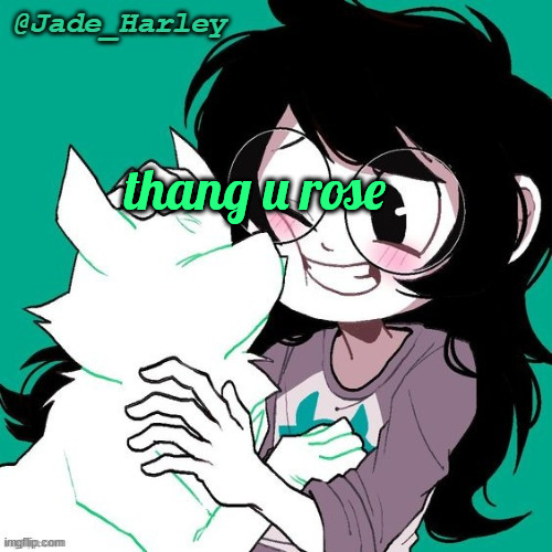 jade temp thx ms lalonde | thang u rose | image tagged in jade temp thx ms lalonde | made w/ Imgflip meme maker