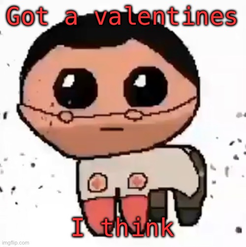 yippee | Got a valentines; I think | image tagged in yippee | made w/ Imgflip meme maker