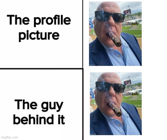 the profile picture and the guy behind it | image tagged in the profile picture and the guy behind it | made w/ Imgflip meme maker
