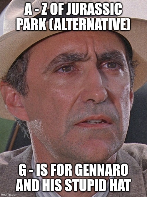 G is for Gennaro (Day 7) - Alternative (Out of order) | A - Z OF JURASSIC PARK (ALTERNATIVE); G - IS FOR GENNARO AND HIS STUPID HAT | image tagged in donald gennaro,jurassic park,alphabet,challenge,jusssicparkfan101504 | made w/ Imgflip meme maker