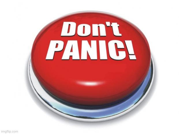 Don't panic button | image tagged in don't panic button | made w/ Imgflip meme maker