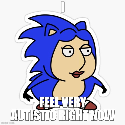 ooga booga | I; FEEL VERY AUTISTIC RIGHT NOW | made w/ Imgflip meme maker