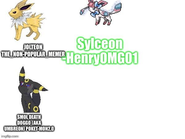 Sylceon
-HenryOMG01 | made w/ Imgflip meme maker