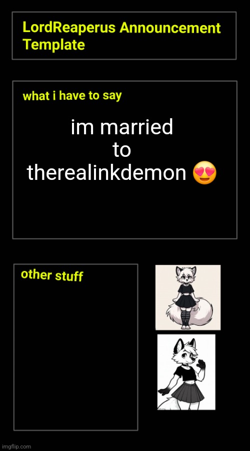 im married to therealinkdemon 😍 | image tagged in lordreaperus announcement template | made w/ Imgflip meme maker