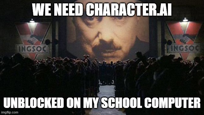 When the | WE NEED CHARACTER.AI UNBLOCKED ON MY SCHOOL COMPUTER | image tagged in when the | made w/ Imgflip meme maker