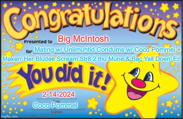 Happy Star Congratulations | Mating w/ Unlimuhtid Condums w/ Coco Pommel +; Big McIntosh; Maken' Her Bludee Scream Str8 2 thu Mune & Bac Yall Doen' Et! 2-14-2024; Coco Pommel | image tagged in memes,happy star congratulations | made w/ Imgflip meme maker
