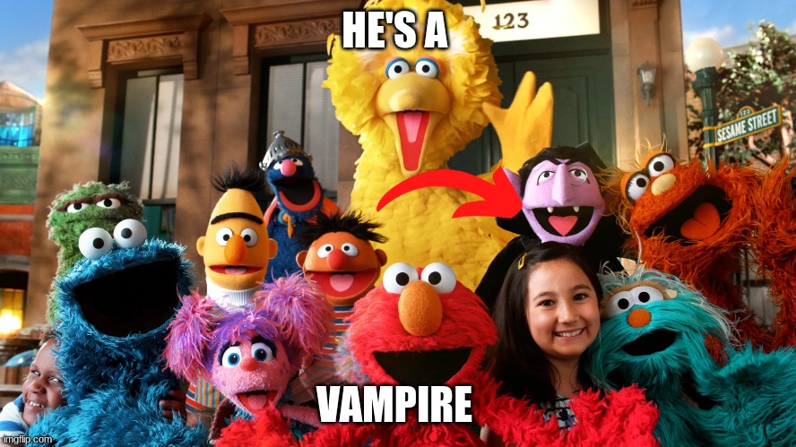 Wait | HE'S A; VAMPIRE | image tagged in sesame street | made w/ Imgflip meme maker