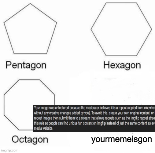 Pentagon Hexagon Octagon | yourmemeisgon | image tagged in memes,pentagon hexagon octagon | made w/ Imgflip meme maker