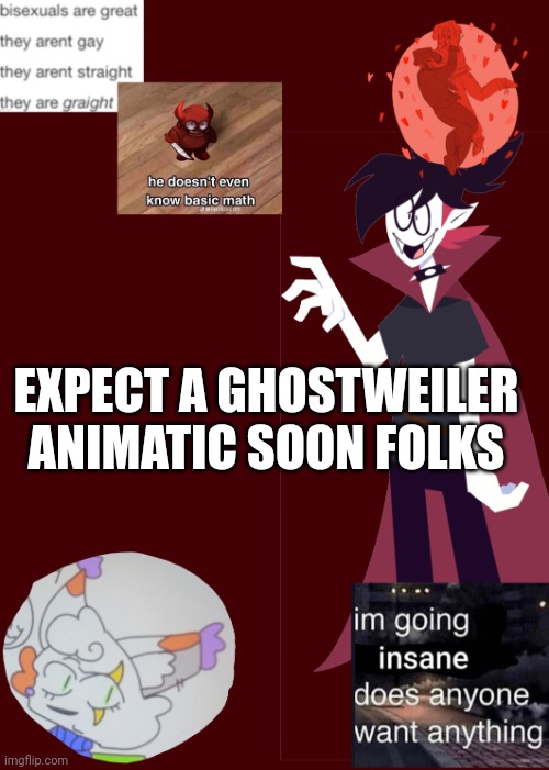 Opal's temp 2.0 | EXPECT A GHOSTWEILER ANIMATIC SOON FOLKS | image tagged in opal's temp 2 0 | made w/ Imgflip meme maker