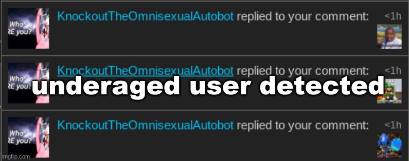 idk who this mf is | underaged user detected | made w/ Imgflip meme maker