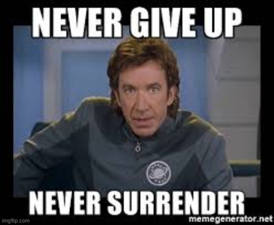 Never Give Up | image tagged in never give up | made w/ Imgflip meme maker