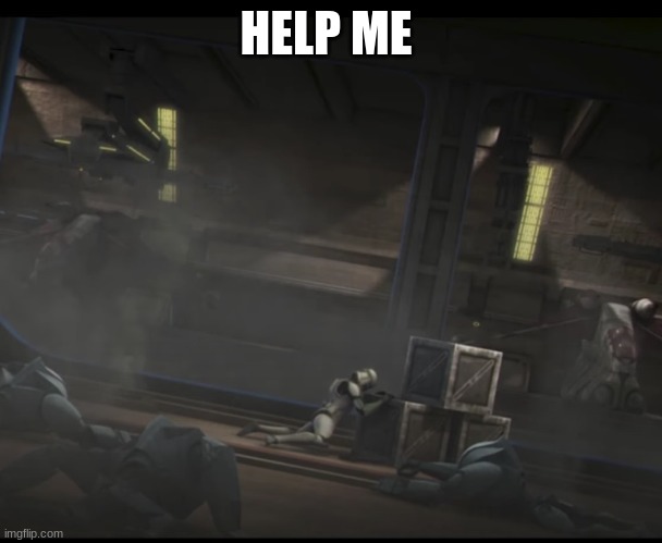 hurt clone trooper | HELP ME | image tagged in hurt clone trooper | made w/ Imgflip meme maker