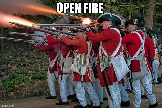 The redcoats | OPEN FIRE | image tagged in the redcoats | made w/ Imgflip meme maker