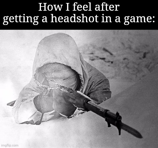 The White Death. | How I feel after getting a headshot in a game: | image tagged in the white death | made w/ Imgflip meme maker