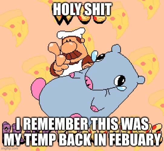 Woe brick be upon ye | HOLY SHIT; I REMEMBER THIS WAS MY TEMP BACK IN FEBUARY | image tagged in woe brick be upon ye | made w/ Imgflip meme maker