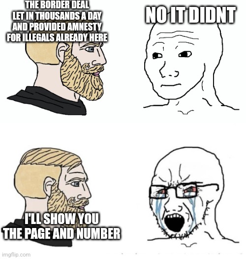 THE BORDER DEAL LET IN THOUSANDS A DAY AND PROVIDED AMNESTY FOR ILLEGALS ALREADY HERE; NO IT DIDNT; I'LL SHOW YOU THE PAGE AND NUMBER | image tagged in funny memes | made w/ Imgflip meme maker