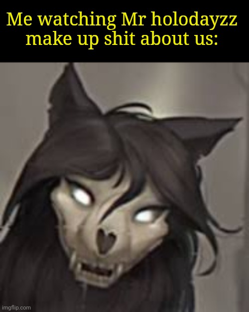 mal0, scp 1471 | Me watching Mr holodayzz make up shit about us: | image tagged in mal0 scp 1471 | made w/ Imgflip meme maker