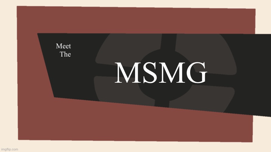 Meet the <Blank> | MSMG; Meet
The | image tagged in meet the blank | made w/ Imgflip meme maker
