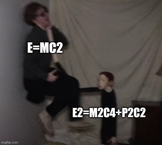 What do you mean that's not the full equation? | E=MC2; E2=M2C4+P2C2 | image tagged in life of luxury doll,jpfan102504,albert einstein | made w/ Imgflip meme maker