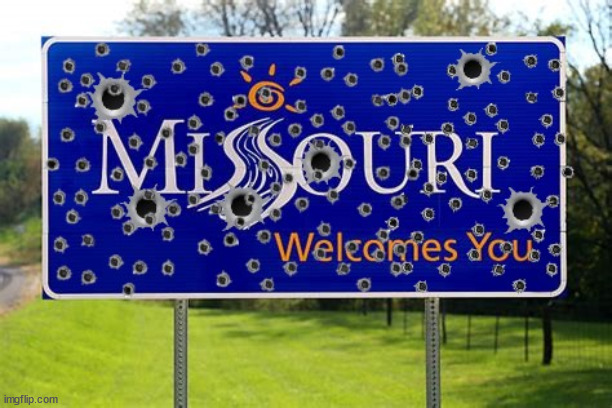 Missouri welcomes you | image tagged in 2nd amendment,mass shooting ar-15,pro-death,right to life,nra,kc chiefs | made w/ Imgflip meme maker