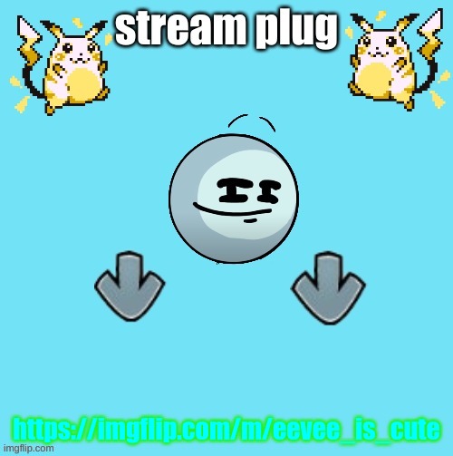 https://imgflip.com/m/eevee_is_cute | https://imgflip.com/m/eevee_is_cute | image tagged in stream plug template | made w/ Imgflip meme maker