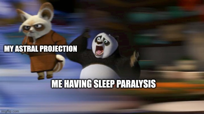 astral projecting sleep paralysis | MY ASTRAL PROJECTION; ME HAVING SLEEP PARALYSIS | image tagged in what's going on,jpfan102504 | made w/ Imgflip meme maker