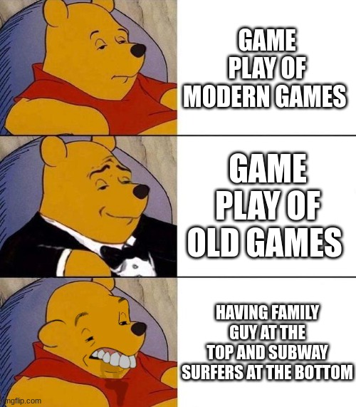 Peak brain rot of kids entertainment even tho, it is not made for them | GAME PLAY OF MODERN GAMES; GAME PLAY OF OLD GAMES; HAVING FAMILY GUY AT THE TOP AND SUBWAY SURFERS AT THE BOTTOM | image tagged in best better blurst,family guy,games,youtube shorts,evolution,rotten | made w/ Imgflip meme maker