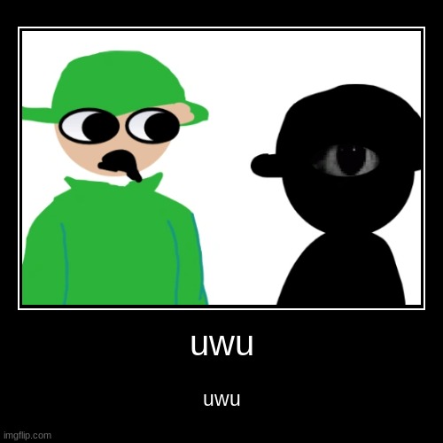 uwu | uwu | uwu | image tagged in funny,demotivationals,uwu,satire | made w/ Imgflip demotivational maker