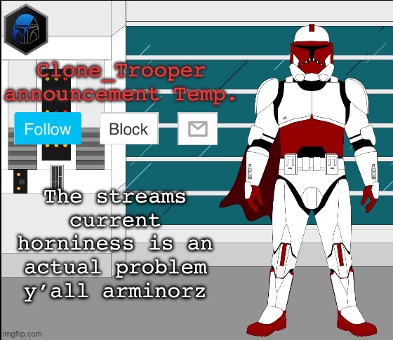 The streams current horniness is an actual problem y’all are minors | image tagged in clone trooper oc announcement temp | made w/ Imgflip meme maker
