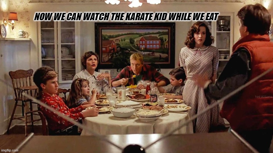 Back to the future/Karate Kid | NOW WE CAN WATCH THE KARATE KID WHILE WE EAT | image tagged in movie,martymcfly,backtothefuture,jonhnnylawrence,karatekid | made w/ Imgflip meme maker