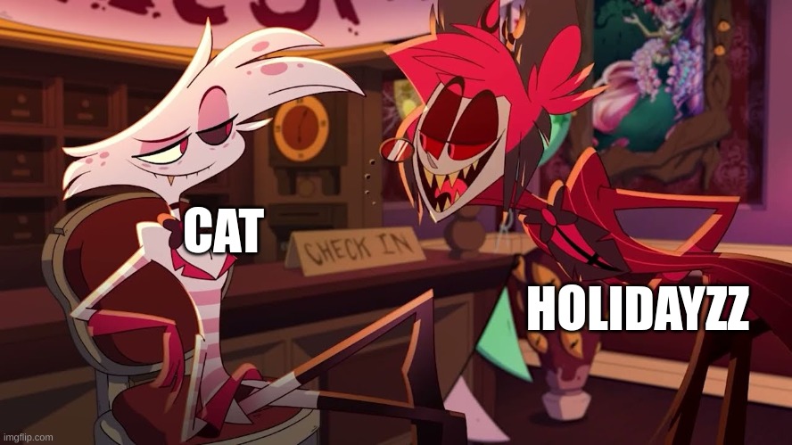 HA! no | CAT; HOLIDAYZZ | image tagged in m | made w/ Imgflip meme maker