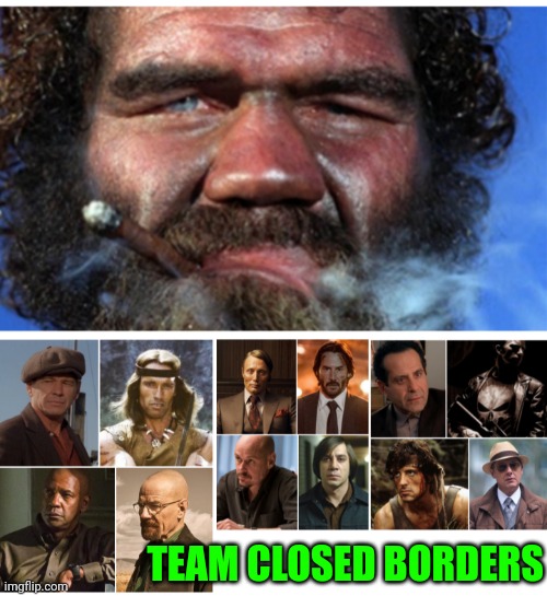 Funny | TEAM CLOSED BORDERS | image tagged in funny memes | made w/ Imgflip meme maker