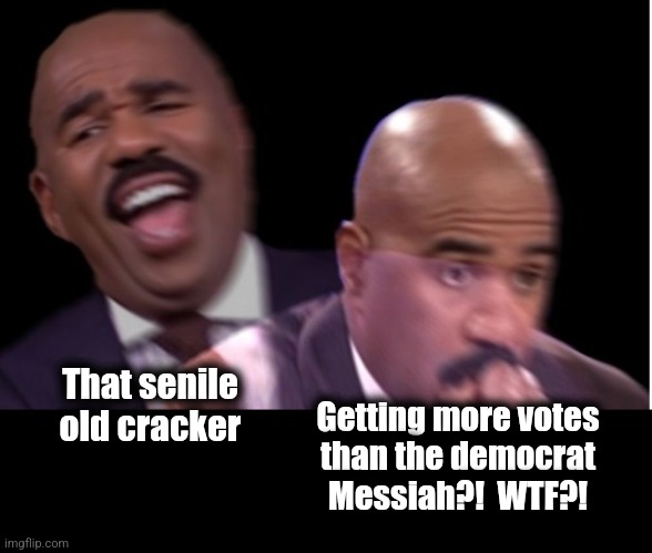 Conflicted Steve Harvey | That senile
old cracker Getting more votes
than the democrat
Messiah?!  WTF?! | image tagged in conflicted steve harvey | made w/ Imgflip meme maker