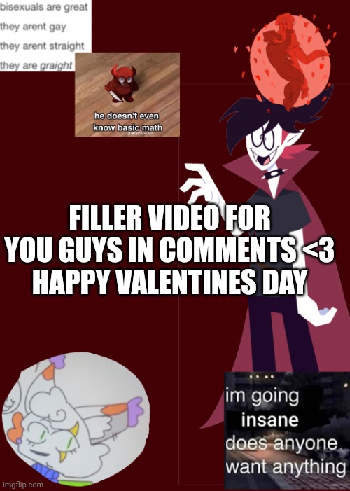 Opal's temp 2.0 | FILLER VIDEO FOR YOU GUYS IN COMMENTS <3
HAPPY VALENTINES DAY | image tagged in opal's temp 2 0 | made w/ Imgflip meme maker