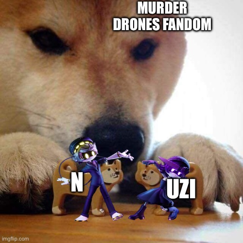 THEY SHOULD KISS RN | MURDER DRONES FANDOM; N; UZI | image tagged in dog now kiss | made w/ Imgflip meme maker